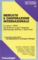 Mercato e cooperazione internazionale. Le nuove «Sfide» per il lavoro e per l'impresa nell'Europa dell'Est e dell'Ovest edito da Franco Angeli