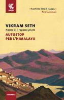 Autostop per l'Himalaya di Vikram Seth edito da Guanda