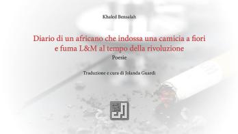 Diario di un africano che indossa una camicia a fiori e fuma L&M al tempo della rivoluzione di Khaled Bensalah edito da Centro Studi ILA