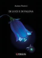 Di luce e di falena. Frammenti lirici dal crepuscolo alle prime luci dell'alba di Alessia Franco edito da Controluna