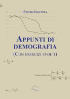 Appunti di demografia. (Con esercizi svolti) di Pietro Iaquinta edito da L'Arco e la Corte (Bari)