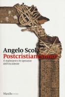 Postcristianesimo? Il malessere e le speranze dell'Occidente di Angelo Scola edito da Marsilio