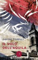 Il volo dell'aquila. Alla ricerca della montevarchinità di Davide Torelli edito da bookabook