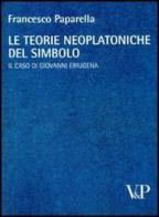 Le teorie neoplatoniche del simbolo. Il caso di Giovanni Eriugena di Francesco Paparella edito da Vita e Pensiero