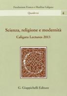 Scienza, religione e modernità. Caligara Lectures 2013 di Giulio Giorello, Paolo Vineis edito da Giappichelli