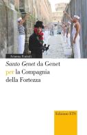 «Santo Genet» da Genet per la compagnia della fortezza di Arianna Frattali edito da Edizioni ETS