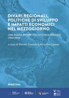 Divari regionali, politiche di sviluppo e impatti economici nel Mezzogiorno. Una nuova prospettiva di lungo periodo (1950-2024) edito da Rubbettino
