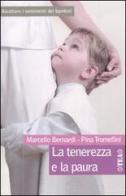 La tenerezza e la paura. Ascoltare i sentimenti dei bambini di Marcello Bernardi, Pina Tromellini edito da TEA