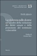La violenza sulle donne nel quadro della violazione dei diritti umani e della protezione del testimone vulnerabile di Mirella Agliastro edito da Aracne