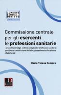 Commissione centrale per gli esercenti le professioni sanitarie di Maria Teresa Camera edito da Dike Giuridica