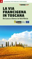 La via Francigena in Toscana. Da Lucca a Siena e la Val d'Orcia di Roberta Ferraris edito da Terre di Mezzo