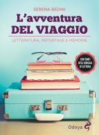 L' avventura del viaggio. Letteratura, reportage e memorie di Serena Bedini edito da Odoya