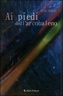 Ai piedi dell'arcobaleno di Elio Corsi edito da Aletti
