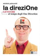 La direziOne. Genitori al tempo degli One Directione di Michele Palazzetti edito da Youcanprint