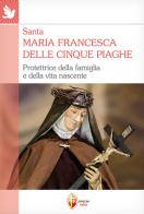 Santa Maria Francesca delle cinque piaghe. Protettrice della famiglia e della vita nascente di Valerio Lessi edito da Editrice Shalom