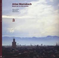 Atlas Marrakesh. Musei per la città storica di Marco Ferrari, João Rocha, Pietro Ferrara edito da CLEAN