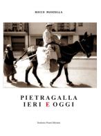 Pietragalla ieri e oggi di Rocco Manzella edito da Pisani T.