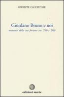 Giordano Bruno e noi. Momenti della sua fortuna tra '700 e '900 di Giuseppe Cacciatore edito da Marte