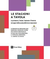 Le stagioni a tavola. La primavera, l'estate, l'autunno e l'inverno nei sapori della cucina delle terre maceratesi edito da Rrose Sélavy