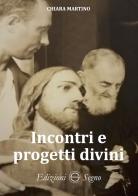 Incontri e progetti divini di Chiara Martino edito da Edizioni Segno