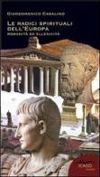 Le radici spirituali dell'Europa. Romanità ed ellenicità di Giandomenico Casalino edito da I Libri di Icaro