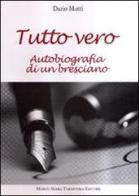 Tutto vero. Autobiografia di un bresciano di Dario Mutti edito da Serra Tarantola