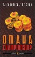 Omaha champioship. Ediz. italiana di T. J. Cloutier, Tom McEvoy edito da Boogaloo Publishing