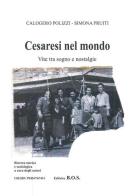 Cesaresi nel mondo. Vite tra sogno e nostalgie di Calogero Polizzi, Simona Pruiti edito da B.O.S.