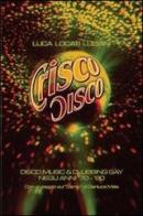 Crisco disco. Disco music & clubbing gay tra gli anni '70 e '80 di Luca Locati Luciani edito da Vololibero
