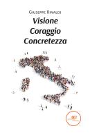 Visione coraggio concretezza di Giuseppe Rinaldi edito da Europa Edizioni