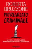 Patriarcato criminale. Le storie di Saman Abbas, Maria Chindamo e Giulia Cecchettin di Roberta Bruzzone edito da De Agostini