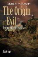 The origin of evil vol. 1 di Gilbert V. Martin edito da Youcanprint