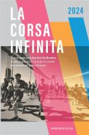 La corsa infinita. La guida completa alla New York City Marathon: la storia, la gara, le info, i consigli e le curiosità sulla maratona più famosa del mondo. Nuova ediz di Lorenzo Maria Dell'Uva edito da StreetLib