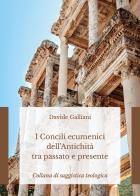 I concili ecumenici dell'antichità tra passato e presente di Davide Galliani edito da Youcanprint