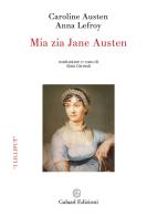 Mia zia Jane Austen di Caroline Austen, Anna Lefroy edito da Galaad Edizioni