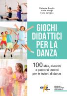Giochi didattici per la danza. 100 idee, esercizi e percorsi motori per le lezioni di danza di Roberta Broglia, Silvia Ardigò, Irene Cotrone edito da Elika