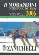 Il Morandini. Dizionario dei film 2006 di Laura Morandini, Luisa Morandini, Morando Morandini edito da Zanichelli