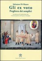 Gli Ex-voto. Preghiera dei semplici di Salvatore Di Mauro edito da Libreria Editrice Vaticana