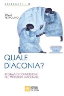 Quale diaconia? Riforma e conversione del Ministero Diaconale di Enzo Petrolino edito da Libreria Editrice Vaticana