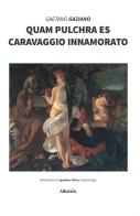 Quam pulchra es. Caravaggio innamorato di Gaetano Gaziano edito da Gruppo Albatros Il Filo
