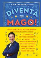 Diventa un mago! Tutti i trucchi del mestiere spiegati dai più grandi maghi italiani di Raul Cremona edito da Salani