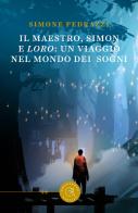 Il maestro, Simon e Loro: un viaggio nel mondo dei sogni di Simone Pedrazzi edito da bookabook