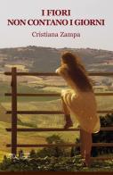 I fiori non contano i giorni di Cristiana Zampa edito da Progetto Cultura