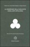 La sindrome delle molestie assillanti (stalking) di Paolo Curci, Gian Maria Galeazzi, Cesare Secchi edito da Bollati Boringhieri