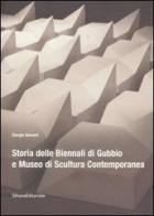 Storia delle Biennali di Gubbio e Museo di scultura contemporanea di Giorgio Bonomi edito da Silvana