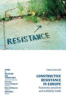 Constructive resistance in Europe. Autonomy practices and solidarity trade. Ediz. italiana e inglese di Valeria Pecorelli edito da Unicopli