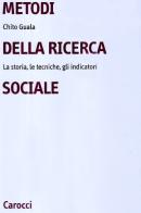 Metodi della ricerca sociale. La storia, le tecniche, gli indicatori di Chito Guala edito da Carocci