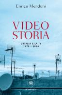 Videostoria. L'Italia e la tv 1975-2015 di Enrico Menduni edito da Bompiani