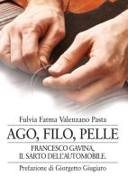 Ago, filo, pelle. Francesco Gavina, il sarto dell'automobile di Fulvia Fatma Valenzano Pasta edito da Abrabooks