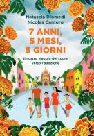 7 anni, 5 mesi, 5 giorni. Il nostro viaggio del cuore verso l'adozione di Nicolas Cantoro, Natascia Diomedi edito da Piemme